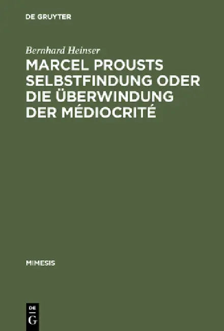 Marcel Prousts Selbstfindung Oder Die Überwindung Der Médiocrité (English, Bernhard Heinser)