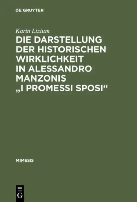 Die Darstellung der historischen Wirklichkeit in Alessandro Manzonis "I Promessi Sposi" (English, Karin Lizium)