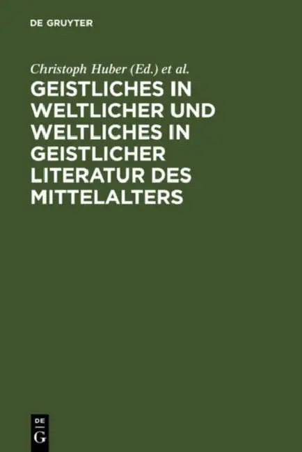 Geistliches in weltlicher und Weltliches in geistlicher Literatur des Mittelalters (English, Christoph Huber | Burghart Wachinger | Hans-Joachim Ziege