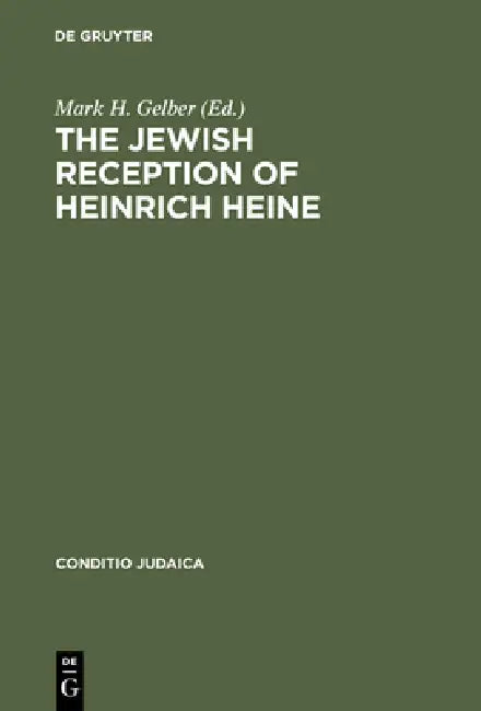The Jewish Reception of Heinrich Heine (English, Mark H. Gelber)