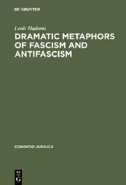 Dramatic Metaphors of Fascism and Antifascism (English, Leah Hadomi)