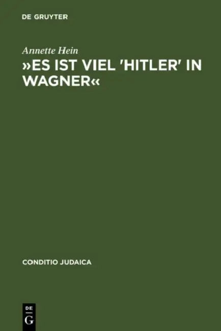 »Es Ist Viel 'Hitler' in Wagner« (English, Annette Hein)
