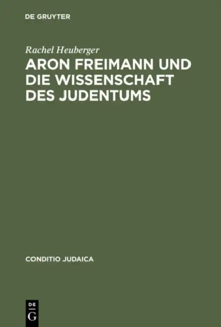 Aron Freimann Und Die Wissenschaft Des Judentums (English, Rachel Heuberger)