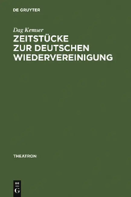 Zeitstücke Zur Deutschen Wiedervereinigung (English, Dag Kemser)