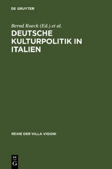 Deutsche Kulturpolitik in Italien (English, Bernd Roeck | Charlotte Schuckert | Stephanie Hanke)