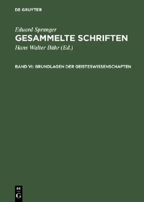 Gesammelte Schriften, Band VI, Grundlagen der Geisteswissenschaften (English, Eduard Spranger | Hans Walter Bähr)