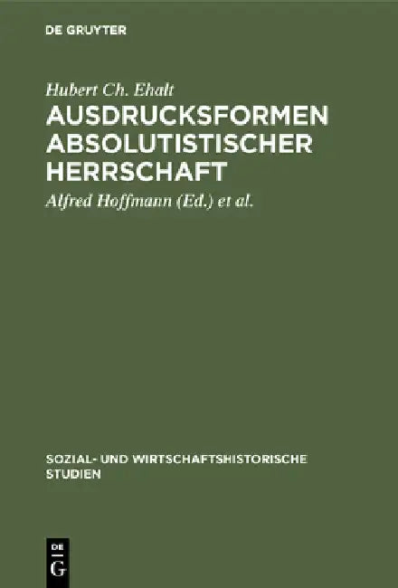Ausdrucksformen absolutistischer Herrschaft (English, Hubert Ch Ehalt | Alfred Hoffmann | Michael Mitterauer)