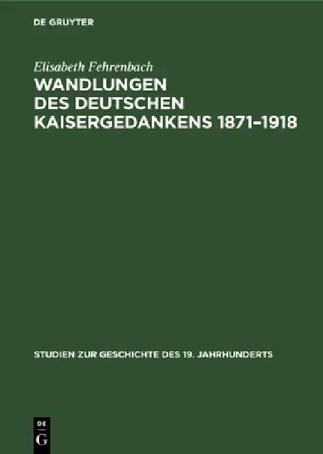 Wandlungen Des Deutschen Kaisergedankens 1871-1918 (English, Elisabeth Fehrenbach)