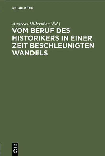 Vom Beruf des Historikers in einer Zeit beschleunigten Wandels (English, Andreas Hillgruber | A. Greive | H. Coing)