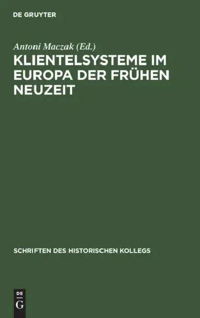 Klientelsysteme Im Europa Der Frühen Neuzeit (English, Antoni Maczak | Elisabeth Müller-Luckner)