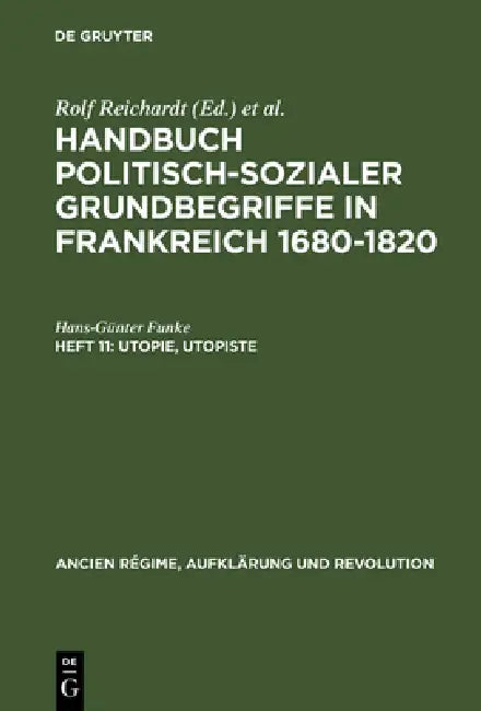 Handbuch politisch-sozialer Grundbegriffe in Frankreich 1680-1820, Heft 11, Utopie, Utopiste (English, Hans-Günter Funke)