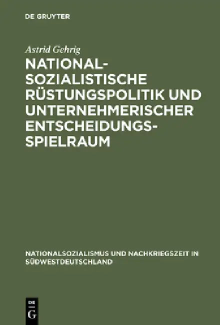 Nationalsozialistische Rüstungspolitik und unternehmerischer Entscheidungsspielraum (English, Astrid Gehrig)