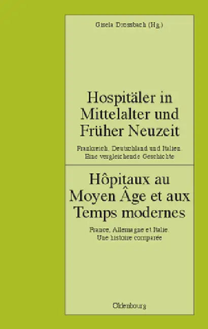 Hospitäler in Mittelalter Und Früher Neuzeit. Frankreich, Deutschland Und Italien. Eine Vergleichend (English, Gisela Drossbach | Werner Paravicini)