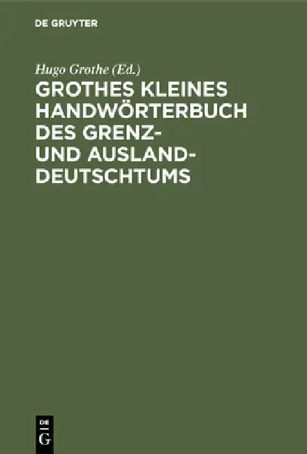 Grothes Kleines Handwörterbuch Des Grenz- Und Ausland-Deutschtums (English, Hugo Grothe)