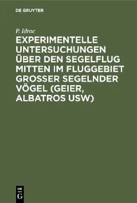 Experimentelle Untersuchungen Über Den Segelflug Mitten Im Fluggebiet Grosser Segelnder Vögel (Geier (English, P. Idrac | F. Höhndorf)