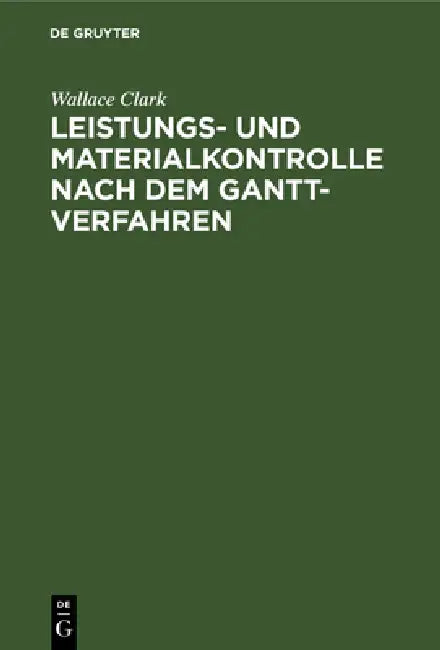 Leistungs- Und Materialkontrolle Nach Dem Gantt-Verfahren (English, Wallace Clark | I. M. Witte)