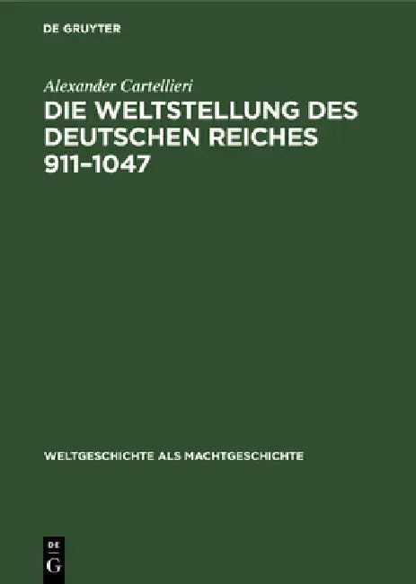 Die Weltstellung Des Deutschen Reiches, 911-1047 (English, Alexander Cartellieri)