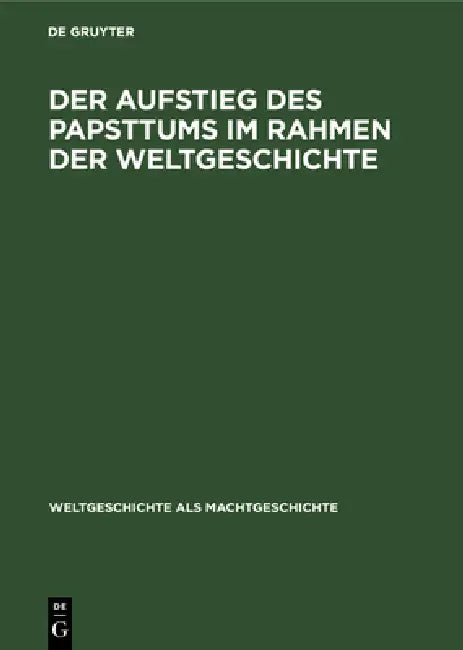 Der Aufstieg Des Papsttums Im Rahmen Der Weltgeschichte (English, Alexander Cartellieri)