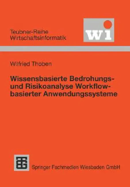Wissensbasierte Bedrohungs- Und Risikoanalyse Workflow-Basierter Anwendungssysteme (English, Wilfried Thoben)