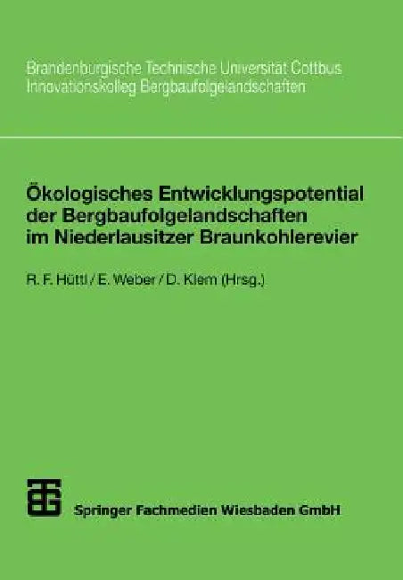Ökologisches Entwicklungspotential Der Bergbaufolgelandschaften Im Niederlausitzer Braunkohlerevier (English, Reinhard F. Hüttl | Edwin Weber | Doris Klem)
