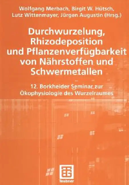 Durchwurzelung, Rhizodeposition Und Pflanzenverfügbarkeit Von Nährstoffen Und Schwermetallen (English, Wolfgang Merbach | Birgit Hütsch | Lutz Wittenmayer)