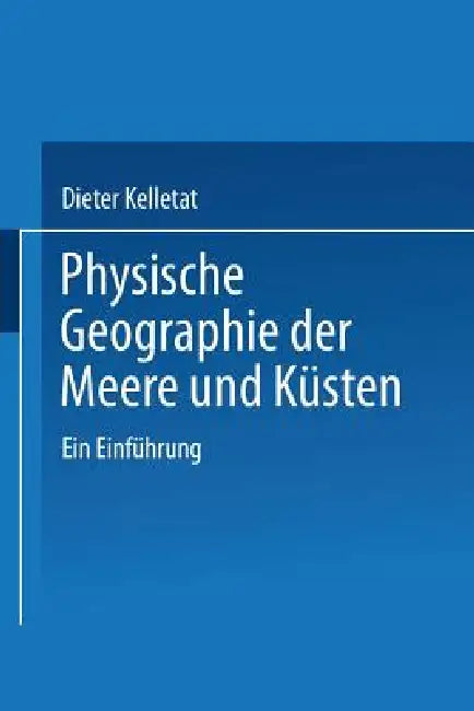 Physische Geographie Der Meere Und Küsten (English, Prof Dr Rer Nat Dieter Kelletat)