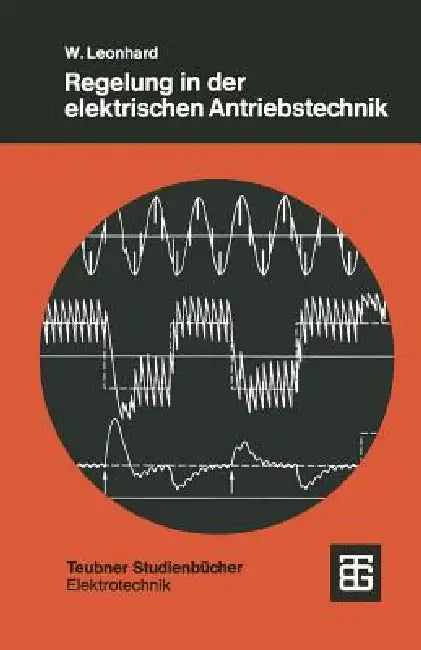 Regelung in Der Elektrischen Antriebstechnik (English, Werner Leonhard)