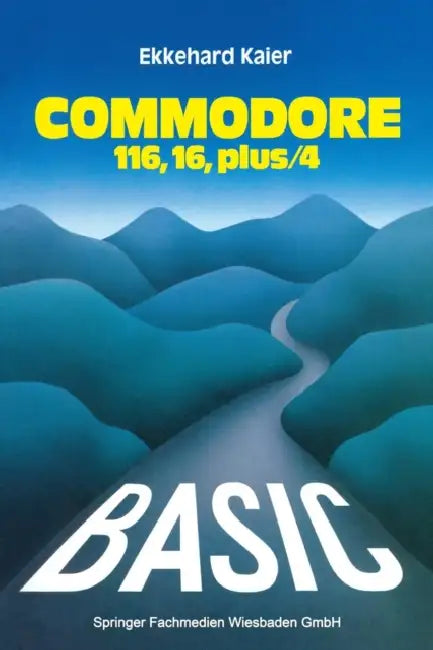 Basic-Wegweiser Für Den Commodore 116, Commodore 16 Und Commodore Plus/4 (English, Ekkehard Kaier)