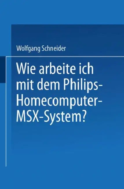 Wie Arbeite Ich Mit Dem Philips Homecomputer Msx(tm) -- System? (English, Wolfgang Schneider)