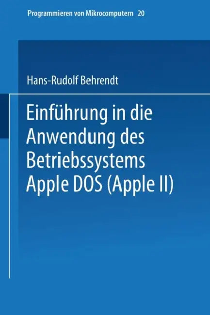 Einführung in Die Anwendung Des Betriebssystems Apple DOS (Apple II) (English, Hans-Rudolf Behrendt)