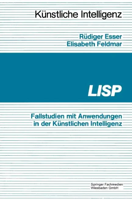 LISP: Fallbeispiele Mit Anwendungen in Der Künstlichen Intelligenz (English, Rüdiger Esser)