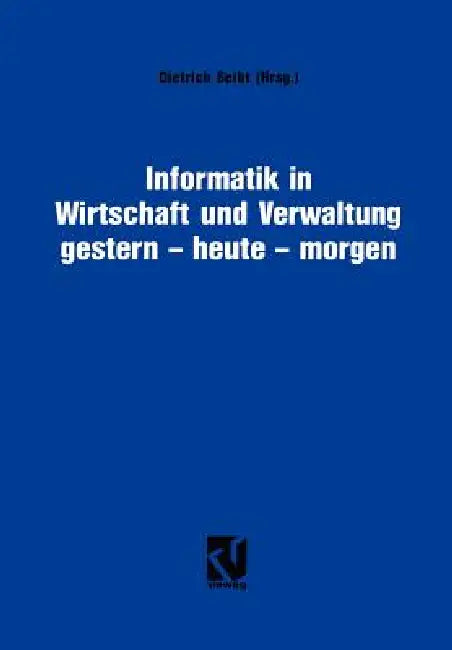 Informatik in Wirtschaft Und Verwaltung Gestern - Heute - Morgen (English, Dietrich Seibt)