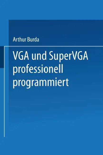 VGA Und Supervga Professionell Programmiert (English, Arthur Burda)