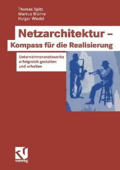 Netzarchitektur -- Kompass Für Die Realisierung (English, Thomas Spitz | Markus Blümle | Holger Wiedel)