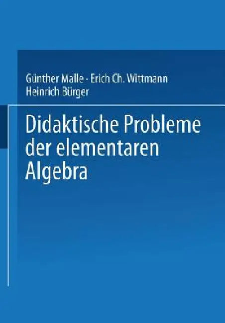 Didaktische Probleme Der Elementaren Algebra (English, Günther Malle | Erich Christian Wittmann | Heinrich Bürger)