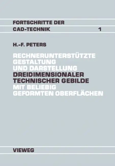 Rechnerunterstützte Gestaltung Und Darstellung Dreidimensionaler Technischer Gebilde Mit Beliebig Ge (English, Hans-Friedrich Peters)
