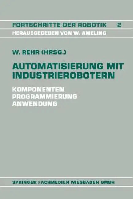 Automatisierung Mit Industrierobotern (English, Winfried Rehr)