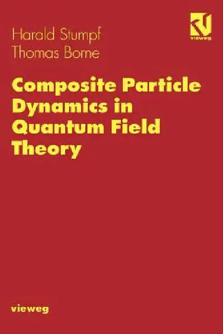Composite Particle Dynamics in Quantum Field Theory (English, Harald Stumpf | Thomas Borne)