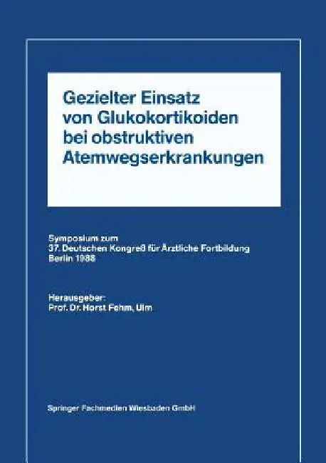 Gezielter Einsatz Von Glukokortikoiden Bei Obstruktiven Atemwegserkrankungen Aufgrund Neuer Untersuc (English, Horst L. Fehm)