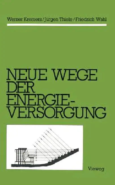 Neue Wege Der Energieversorgung (English, Werner Kremers | Jürgen Thiele | Friedrich Wahl)
