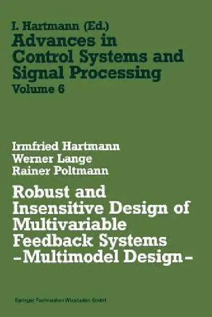 Robust and Insensitive Design of Multivariable Feedback Systems -- Multimodel Design -- (English, Irmfried Hartmann)