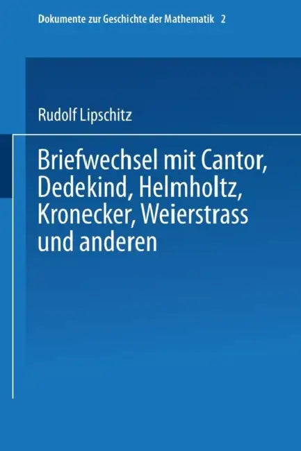 Briefwechsel Mit Cantor, Dedekind, Helmholtz, Kronecker, Weierstrass Und Anderen (English, Rudolf Lipschitz)