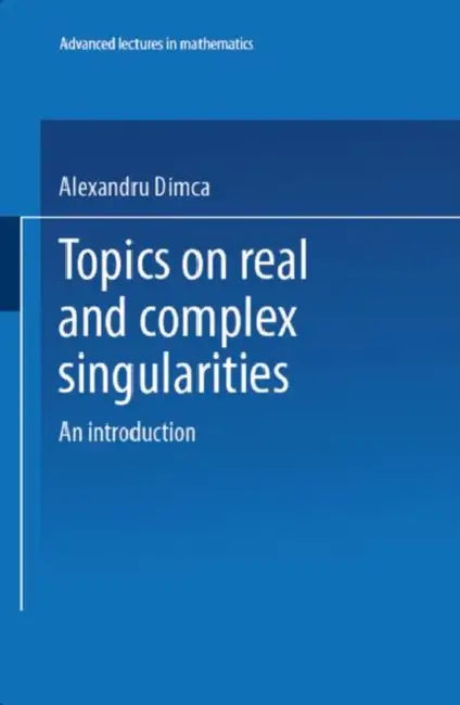 Topics on Real & Complex Singularities (English, Alexandru Dimca)