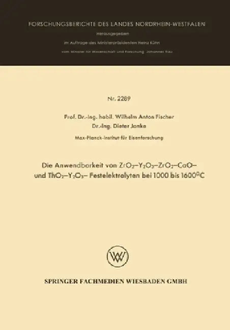 Die Anwendbarkeit von ZrO2-Y2O3-, ZrO2 - CaO - und ThO2 - Y2O3 - Festelektrolyten bei 1000 bis 1600° (English, Wilhelm Anton Fischer)