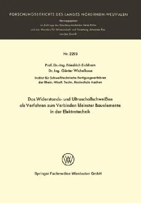 Das Widerstands- Und Ultraschallschweißen ALS Verfahren Zum Verbinden Kleinster Bauelemente in Der E (English, Friedrich Eichhorn)