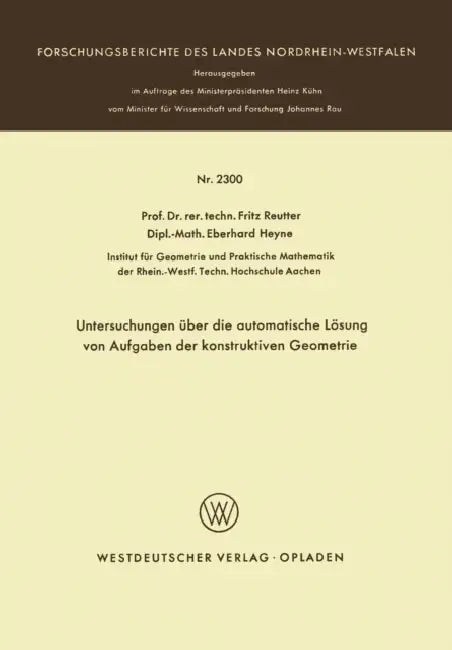 Untersuchungen Über Die Automatische Lösung Von Aufgaben Der Konstruktiven Geometrie (English, Fritz Reutter)