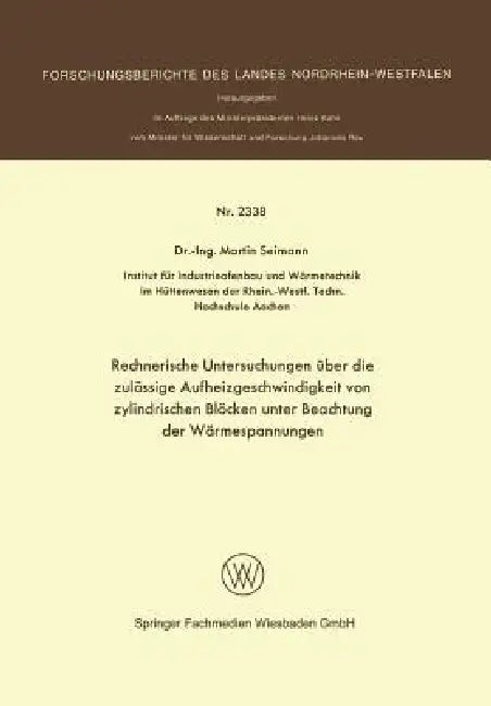 Rechnerische Untersuchungen Über Die Zulässige Aufheizgeschwindigkeit Von Zylindrischen Blöcken Unte (English, Martin Seimann)