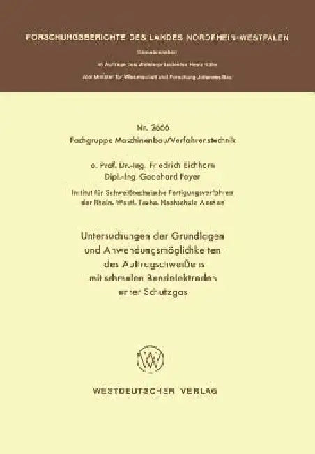 Untersuchungen Der Grundlagen Und Anwendungsmöglichkeiten Des Auftragschweißens Mit Schmalen Bandele (English, Friedrich Eichhorn)
