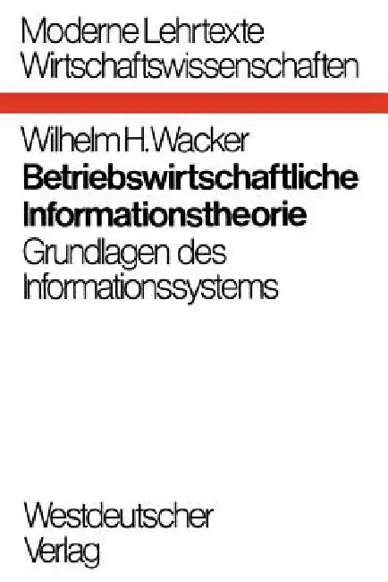 Betriebswirtschaftliche Informationstheorie (English, Wilhelm H. Wacker)