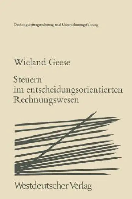 Steuern Im Entscheidungsorientierten Rechnungswesen (English, Wieland Geese)